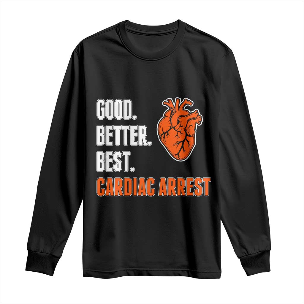 Good Better Best Cardiac Arrest Heart Graphic Long Sleeve Shirt Funny Heart-Stopping Game Day Sport Fans TS02 Black Print Your Wear