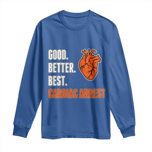 Good Better Best Cardiac Arrest Heart Graphic Long Sleeve Shirt Funny Heart-Stopping Game Day Sport Fans TS02 Royal Blue Print Your Wear