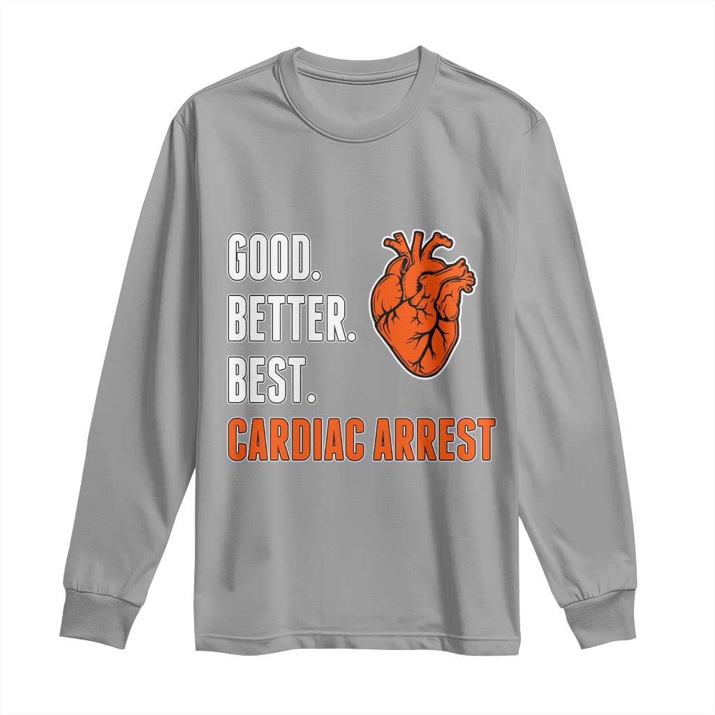 Good Better Best Cardiac Arrest Heart Graphic Long Sleeve Shirt Funny Heart-Stopping Game Day Sport Fans TS02 Sport Gray Print Your Wear