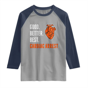 Good Better Best Cardiac Arrest Heart Graphic Raglan Shirt Funny Heart-Stopping Game Day Sport Fans TS02 Sport Gray Navy Print Your Wear