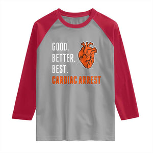 Good Better Best Cardiac Arrest Heart Graphic Raglan Shirt Funny Heart-Stopping Game Day Sport Fans TS02 Sport Gray Red Print Your Wear