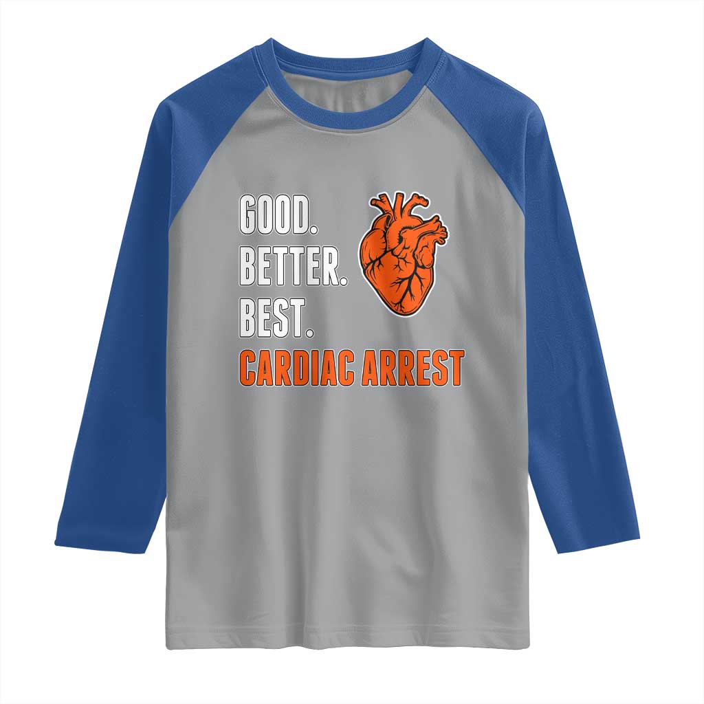 Good Better Best Cardiac Arrest Heart Graphic Raglan Shirt Funny Heart-Stopping Game Day Sport Fans TS02 Sport Gray Royal Print Your Wear