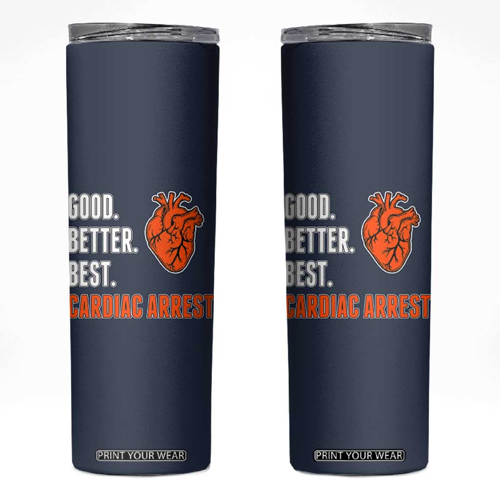 Good Better Best Cardiac Arrest Heart Graphic Skinny Tumbler Funny Heart-Stopping Game Day Sport Fans TS02 Navy Print Your Wear