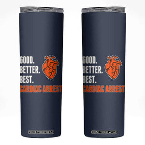 Good Better Best Cardiac Arrest Heart Graphic Skinny Tumbler Funny Heart-Stopping Game Day Sport Fans TS02 Navy Print Your Wear