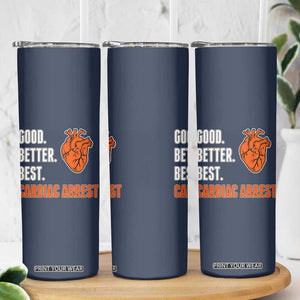 Good Better Best Cardiac Arrest Heart Graphic Skinny Tumbler Funny Heart-Stopping Game Day Sport Fans TS02 Print Your Wear