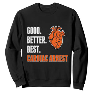 Good Better Best Cardiac Arrest Heart Graphic Sweatshirt Funny Heart-Stopping Game Day Sport Fans TS02 Black Print Your Wear