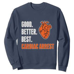 Good Better Best Cardiac Arrest Heart Graphic Sweatshirt Funny Heart-Stopping Game Day Sport Fans TS02 Navy Print Your Wear