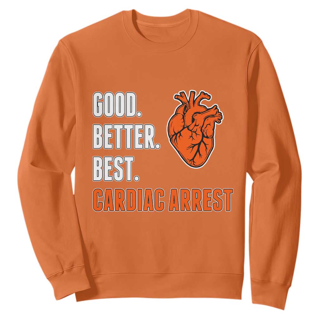 Good Better Best Cardiac Arrest Heart Graphic Sweatshirt Funny Heart-Stopping Game Day Sport Fans TS02 Orange Print Your Wear