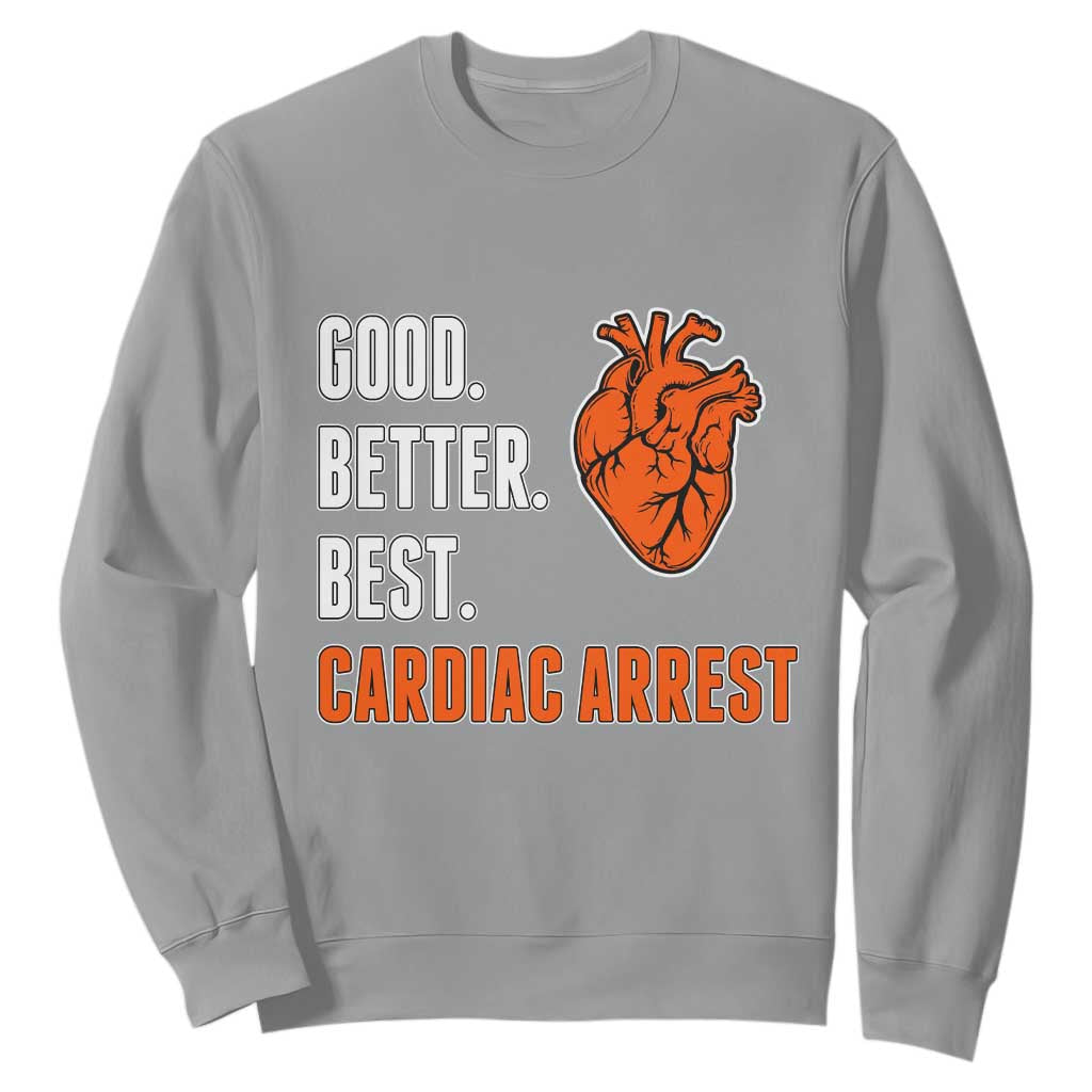 Good Better Best Cardiac Arrest Heart Graphic Sweatshirt Funny Heart-Stopping Game Day Sport Fans TS02 Sport Gray Print Your Wear