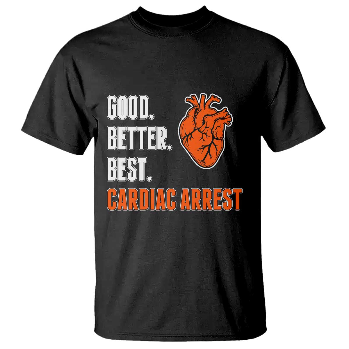 Good Better Best Cardiac Arrest Heart Graphic T Shirt Funny Heart-Stopping Game Day Sport Fans TS02 Black Print Your Wear