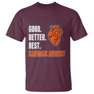 Good Better Best Cardiac Arrest Heart Graphic T Shirt Funny Heart-Stopping Game Day Sport Fans TS02 Maroon Print Your Wear