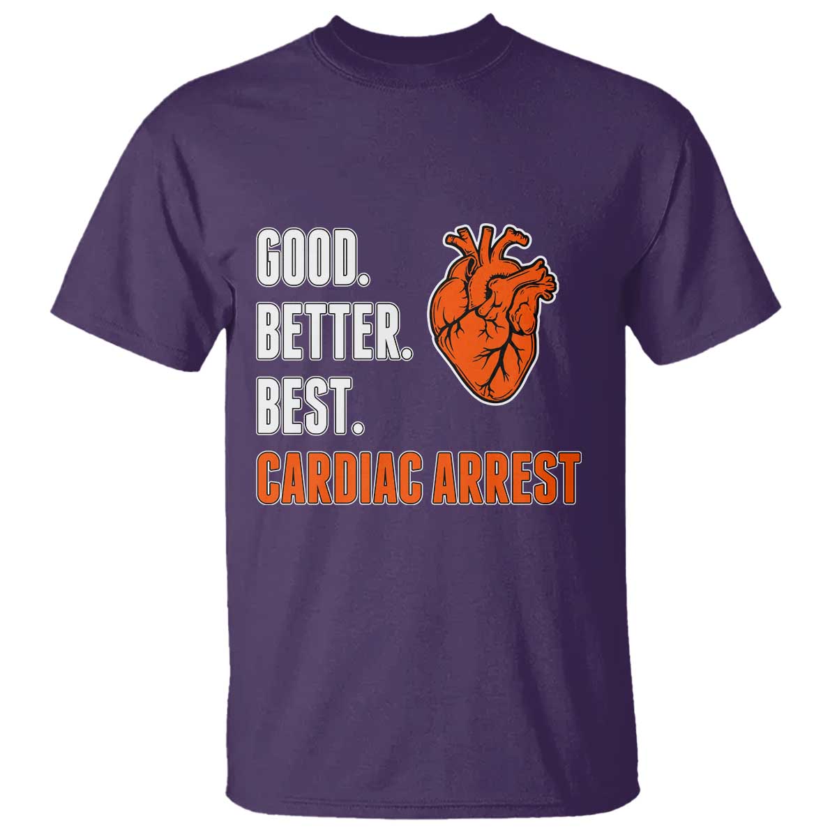 Good Better Best Cardiac Arrest Heart Graphic T Shirt Funny Heart-Stopping Game Day Sport Fans TS02 Purple Print Your Wear