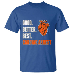 Good Better Best Cardiac Arrest Heart Graphic T Shirt Funny Heart-Stopping Game Day Sport Fans TS02 Royal Blue Print Your Wear