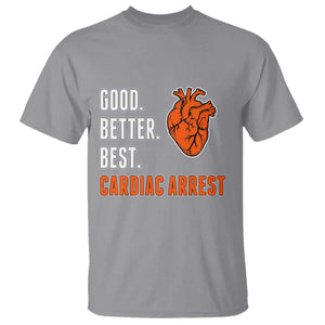 Good Better Best Cardiac Arrest Heart Graphic T Shirt Funny Heart-Stopping Game Day Sport Fans TS02 Sport Gray Print Your Wear