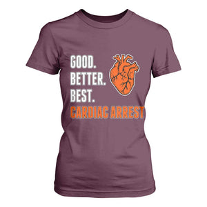 Good Better Best Cardiac Arrest Heart Graphic T Shirt For Women Funny Heart-Stopping Game Day Sport Fans TS02 Maroon Print Your Wear