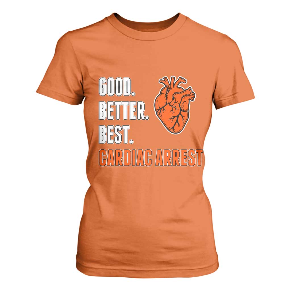 Good Better Best Cardiac Arrest Heart Graphic T Shirt For Women Funny Heart-Stopping Game Day Sport Fans TS02 Orange Print Your Wear