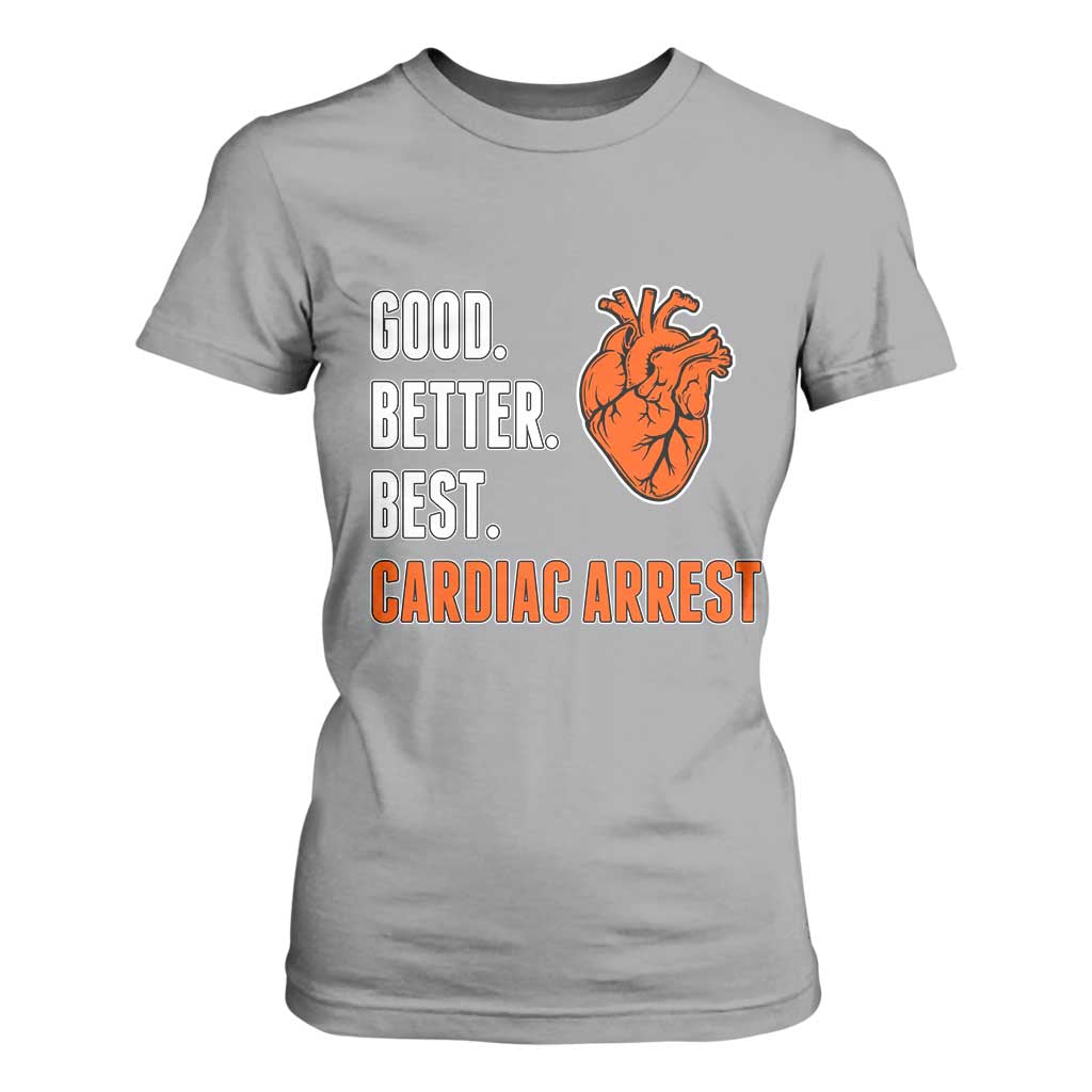 Good Better Best Cardiac Arrest Heart Graphic T Shirt For Women Funny Heart-Stopping Game Day Sport Fans TS02 Sport Gray Print Your Wear