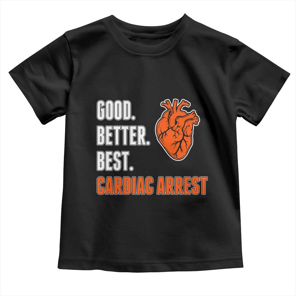 Good Better Best Cardiac Arrest Heart Graphic Toddler T Shirt Funny Heart-Stopping Game Day Sport Fans TS02 Black Print Your Wear