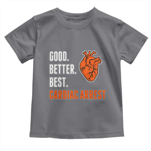 Good Better Best Cardiac Arrest Heart Graphic Toddler T Shirt Funny Heart-Stopping Game Day Sport Fans TS02 Charcoal Print Your Wear