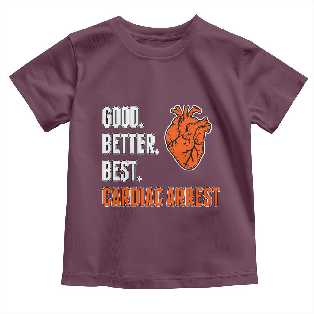 Good Better Best Cardiac Arrest Heart Graphic Toddler T Shirt Funny Heart-Stopping Game Day Sport Fans TS02 Maroon Print Your Wear