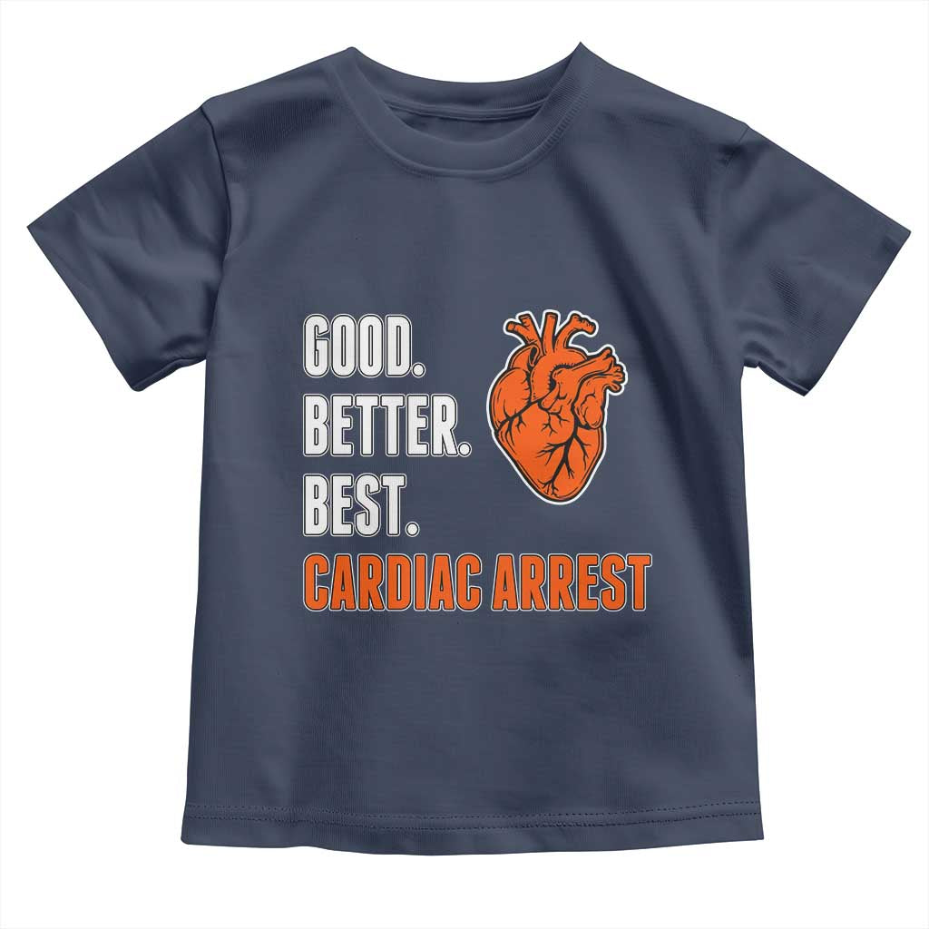 Good Better Best Cardiac Arrest Heart Graphic Toddler T Shirt Funny Heart-Stopping Game Day Sport Fans TS02 Navy Print Your Wear