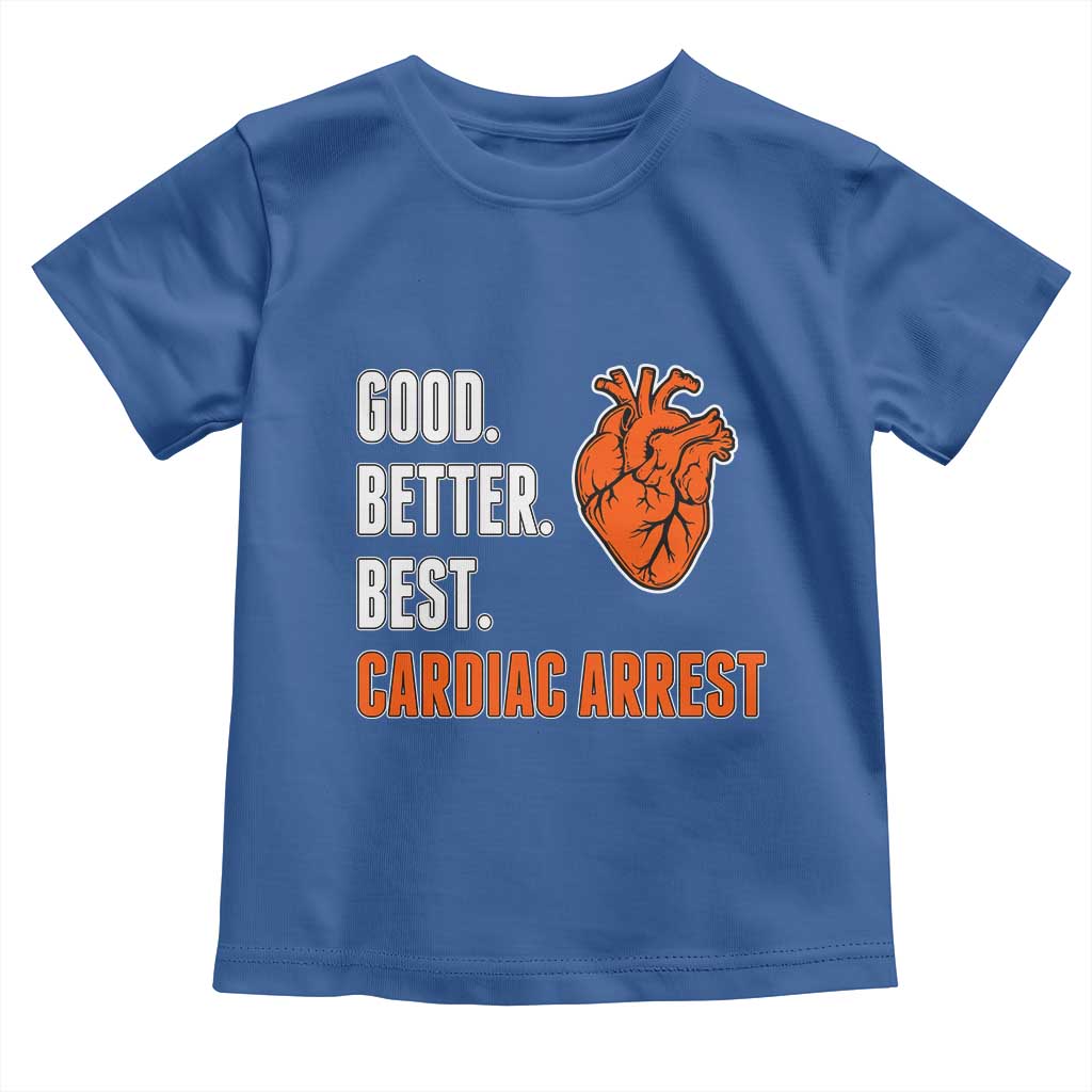 Good Better Best Cardiac Arrest Heart Graphic Toddler T Shirt Funny Heart-Stopping Game Day Sport Fans TS02 Royal Blue Print Your Wear