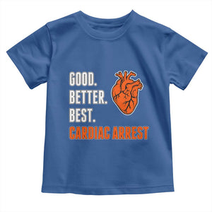 Good Better Best Cardiac Arrest Heart Graphic Toddler T Shirt Funny Heart-Stopping Game Day Sport Fans TS02 Royal Blue Print Your Wear