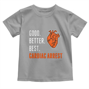 Good Better Best Cardiac Arrest Heart Graphic Toddler T Shirt Funny Heart-Stopping Game Day Sport Fans TS02 Sport Gray Print Your Wear