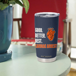 Good Better Best Cardiac Arrest Heart Graphic Tumbler Cup Funny Heart-Stopping Game Day Sport Fans TS02 Print Your Wear