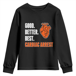 Good Better Best Cardiac Arrest Heart Graphic Youth Sweatshirt Funny Heart-Stopping Game Day Sport Fans TS02 Black Print Your Wear