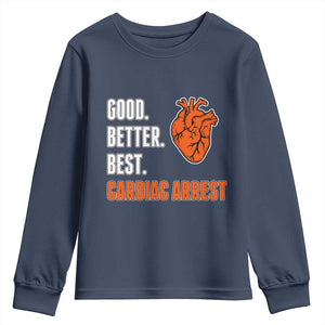 Good Better Best Cardiac Arrest Heart Graphic Youth Sweatshirt Funny Heart-Stopping Game Day Sport Fans TS02 Navy Print Your Wear