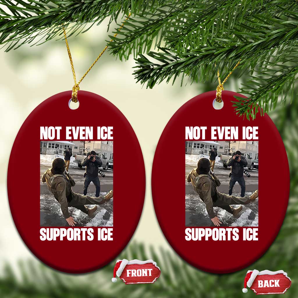 Not Even Ice Supports Ice Ceramic Ornament Viral Political Ice Slipping Meme Against Ice Satire TS02 Print Your Wear