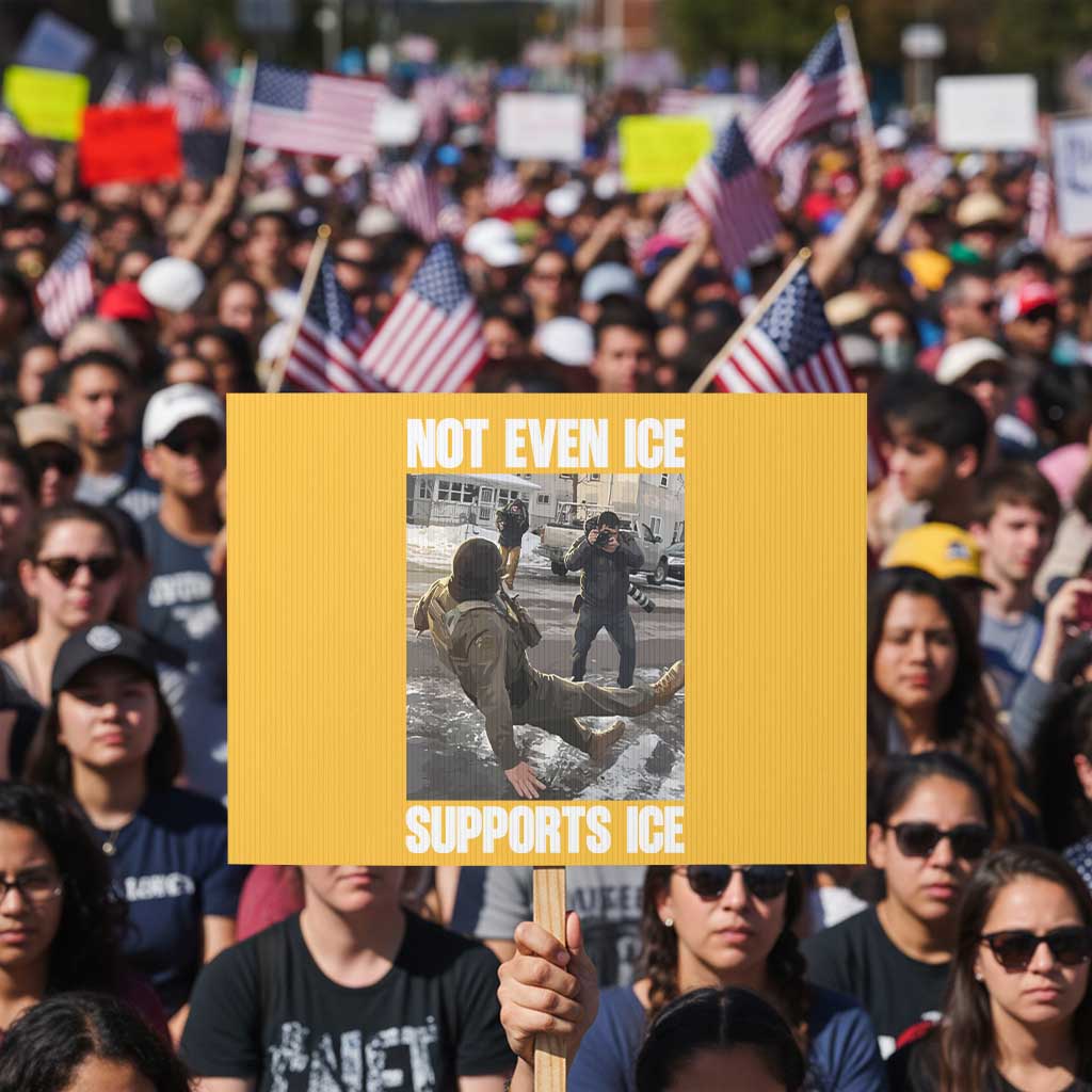 Not Even Ice Supports Ice Protest Sign Viral Political Ice Slipping Meme Against Ice Satire TS02 Horizontal 18