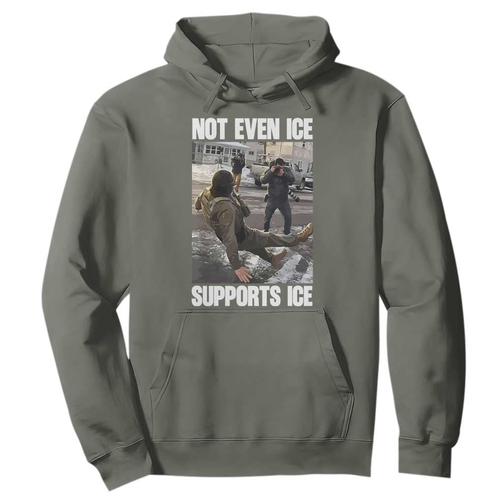 Not Even Ice Supports Ice Hoodie Viral Political Ice Slipping Meme Against Ice Satire TS02 Military Green Print Your Wear