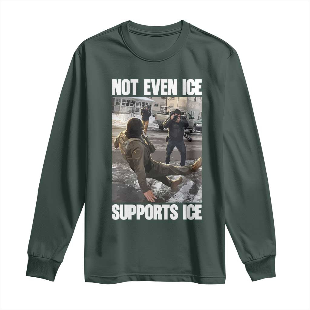 Not Even Ice Supports Ice Long Sleeve Shirt Viral Political Ice Slipping Meme Against Ice Satire TS02 Dark Forest Green Print Your Wear