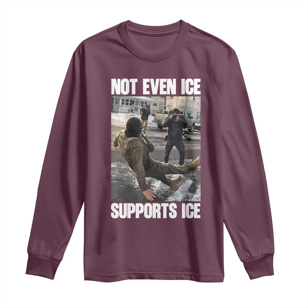 Not Even Ice Supports Ice Long Sleeve Shirt Viral Political Ice Slipping Meme Against Ice Satire TS02 Maroon Print Your Wear