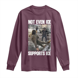 Not Even Ice Supports Ice Long Sleeve Shirt Viral Political Ice Slipping Meme Against Ice Satire TS02 Maroon Print Your Wear