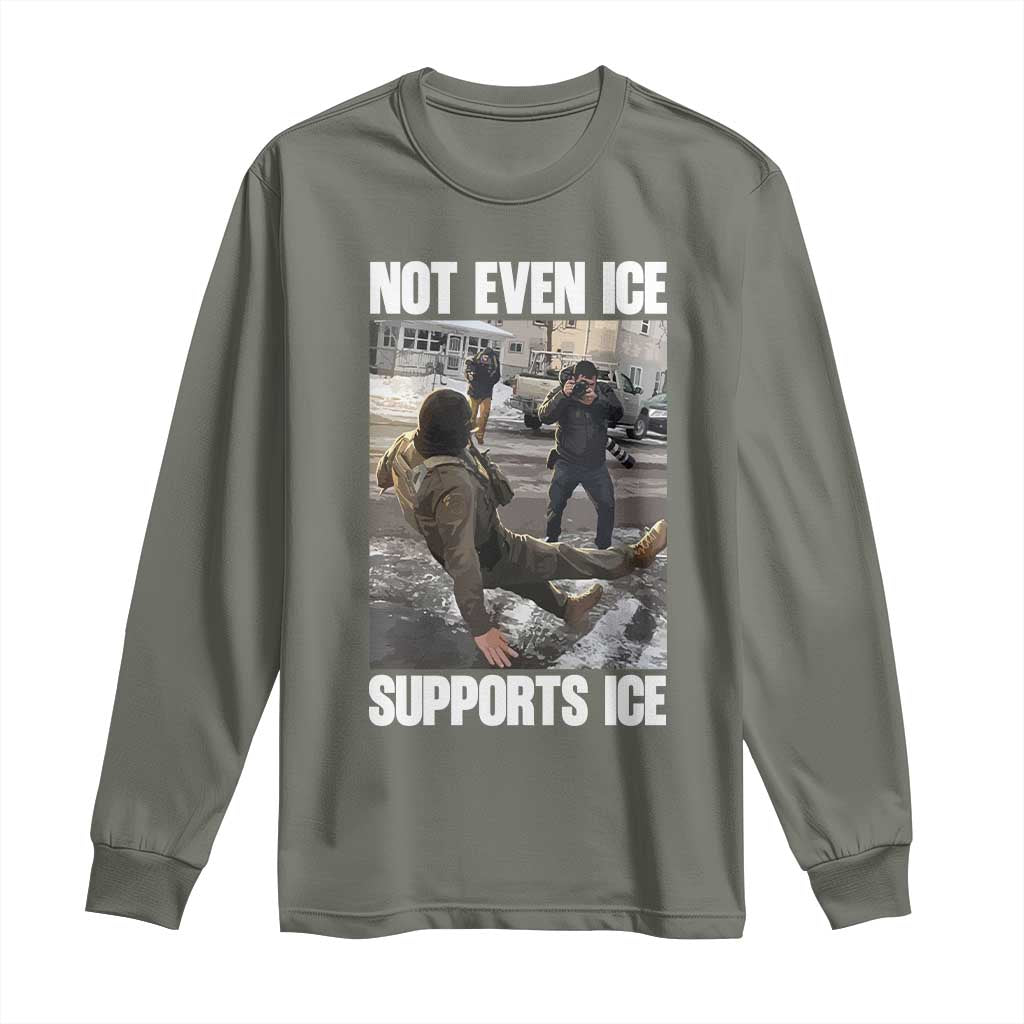 Not Even Ice Supports Ice Long Sleeve Shirt Viral Political Ice Slipping Meme Against Ice Satire TS02 Military Green Print Your Wear