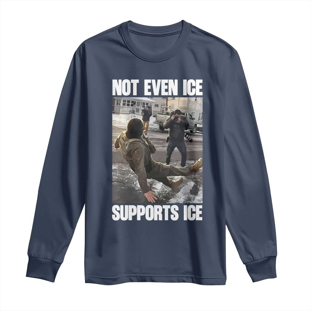 Not Even Ice Supports Ice Long Sleeve Shirt Viral Political Ice Slipping Meme Against Ice Satire TS02 Navy Print Your Wear