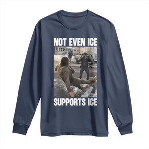 Not Even Ice Supports Ice Long Sleeve Shirt Viral Political Ice Slipping Meme Against Ice Satire TS02 Navy Print Your Wear