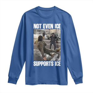 Not Even Ice Supports Ice Long Sleeve Shirt Viral Political Ice Slipping Meme Against Ice Satire TS02 Royal Blue Print Your Wear
