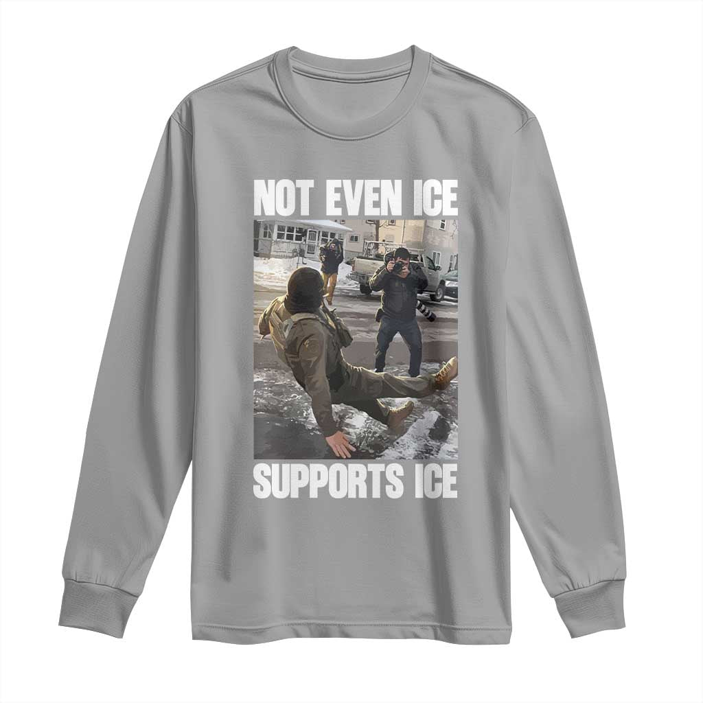 Not Even Ice Supports Ice Long Sleeve Shirt Viral Political Ice Slipping Meme Against Ice Satire TS02 Sport Gray Print Your Wear
