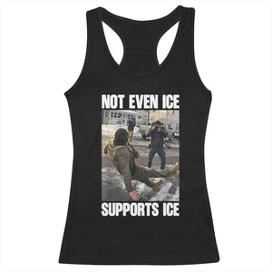 Not Even Ice Supports Ice Racerback Tank Top Viral Political Ice Slipping Meme Against Ice Satire TS02 Black Print Your Wear