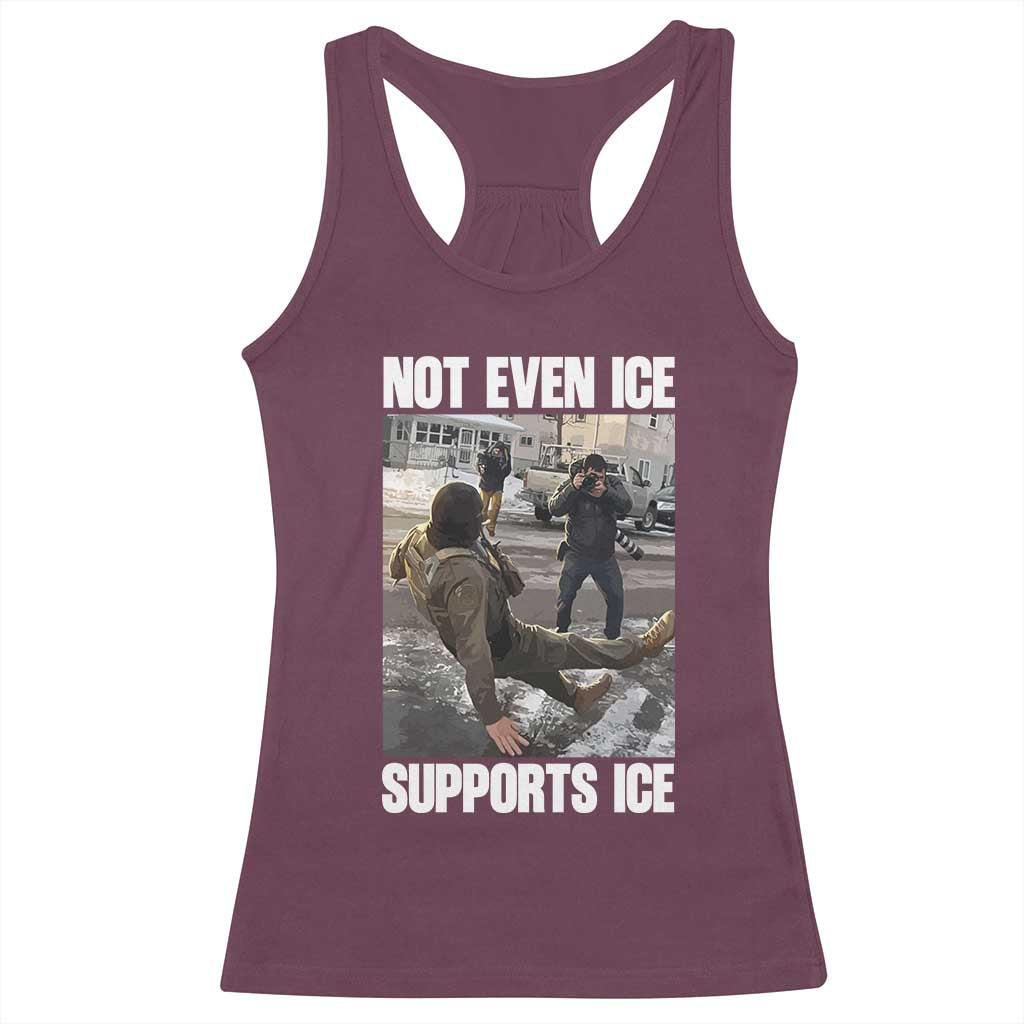Not Even Ice Supports Ice Racerback Tank Top Viral Political Ice Slipping Meme Against Ice Satire TS02 Maroon Print Your Wear