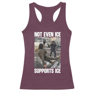 Not Even Ice Supports Ice Racerback Tank Top Viral Political Ice Slipping Meme Against Ice Satire TS02 Maroon Print Your Wear