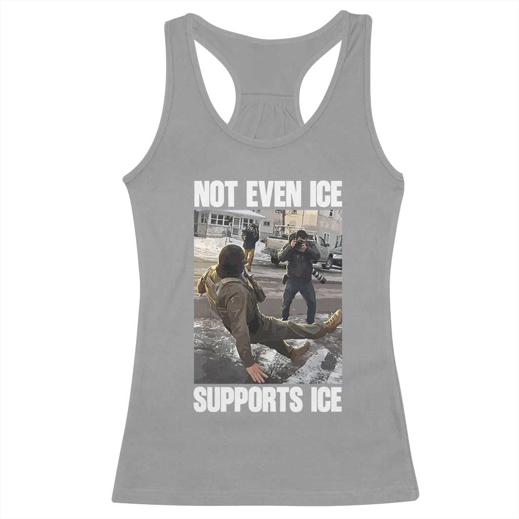 Not Even Ice Supports Ice Racerback Tank Top Viral Political Ice Slipping Meme Against Ice Satire TS02 Sport Gray Print Your Wear