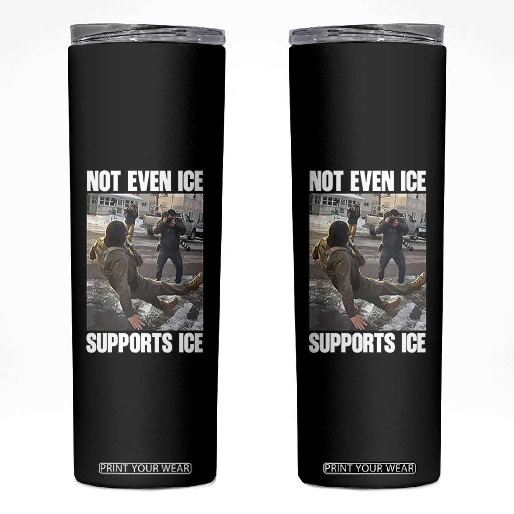 Not Even Ice Supports Ice Skinny Tumbler Viral Political Ice Slipping Meme Against Ice Satire TS02 Black Print Your Wear