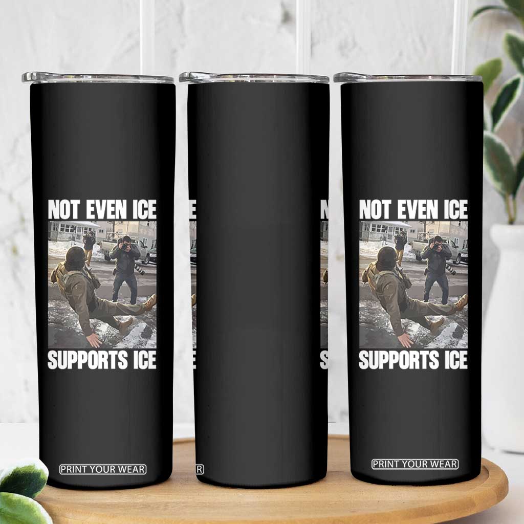 Not Even Ice Supports Ice Skinny Tumbler Viral Political Ice Slipping Meme Against Ice Satire TS02 Print Your Wear