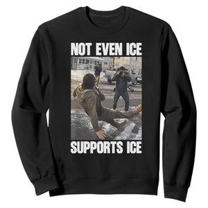 Not Even Ice Supports Ice Sweatshirt Viral Political Ice Slipping Meme Against Ice Satire TS02 Black Print Your Wear