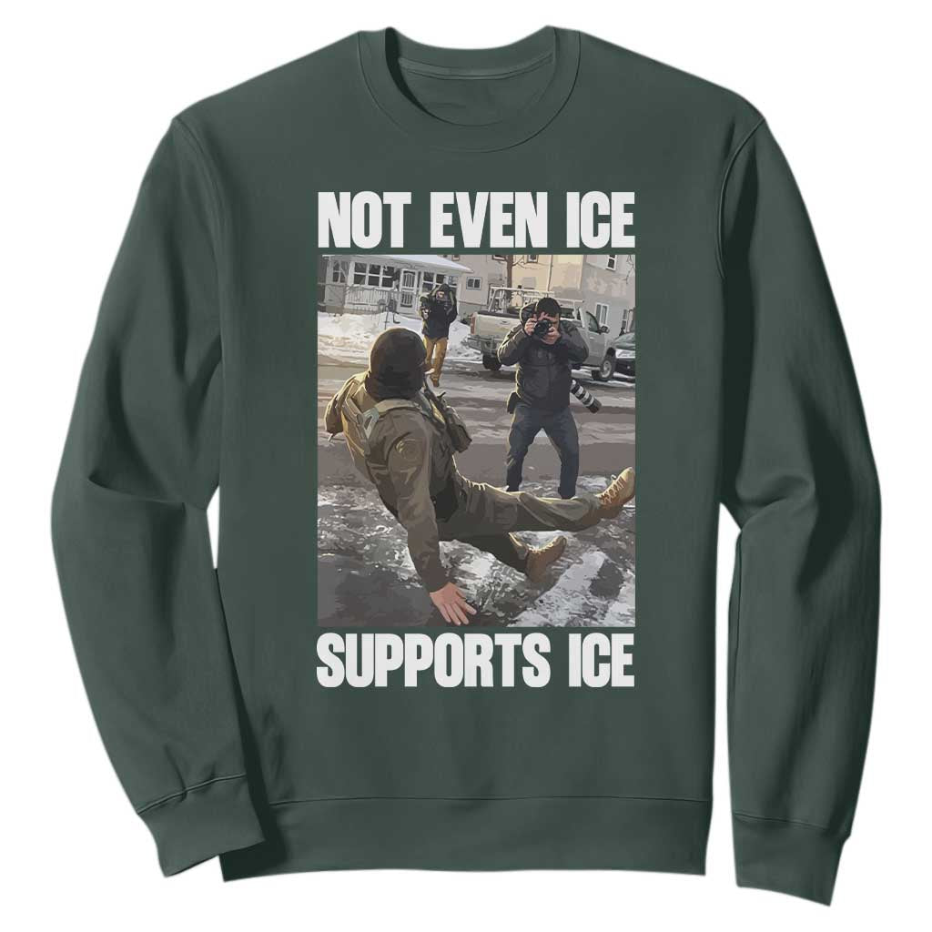 Not Even Ice Supports Ice Sweatshirt Viral Political Ice Slipping Meme Against Ice Satire TS02 Dark Forest Green Print Your Wear